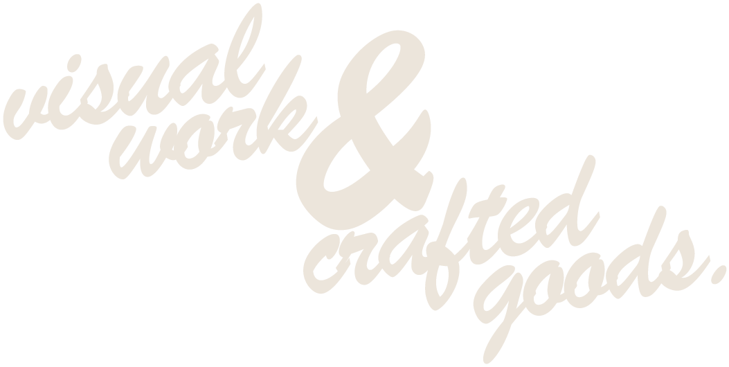 visual work & crafted goods.